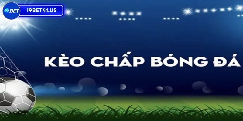 Cách Đánh Kèo Chấp Theo Cao Thủ Giúp Tăng Tỷ Lệ Thắng 2 Kèo chấp là gì?