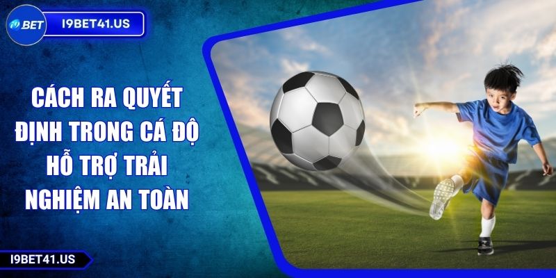 Cách Ra Quyết Định Trong Cá Độ Hỗ Trợ Trải Nghiệm An Toàn 1 Cách Ra Quyết Định Trong Cá Độ Hỗ Trợ Trải Nghiệm An Toàn
